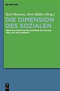 Die Dimension Des Sozialen: Neue Philosophische Zugange Zu Fuhlen, Wollen Und Handeln (Hardcover)