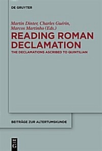 Reading Roman Declamation: The Declamations Ascribed to Quintilian (Hardcover)