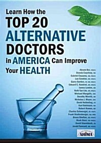 Learn How the Top 20 Alternative Doctors in America Can Improve Your Health (Paperback)