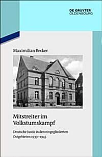 Mitstreiter Im Volkstumskampf: Deutsche Justiz in Den Eingegliederten Ostgebieten 1939-1945 (Hardcover)