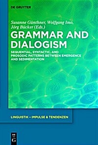 Grammar and Dialogism: Sequential, Syntactic, and Prosodic Patterns Between Emergence and Sedimentation (Hardcover)