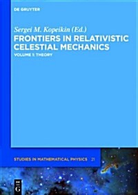 Frontiers in Relativistic Celestial Mechanics: Volume 1: Theory (Hardcover)
