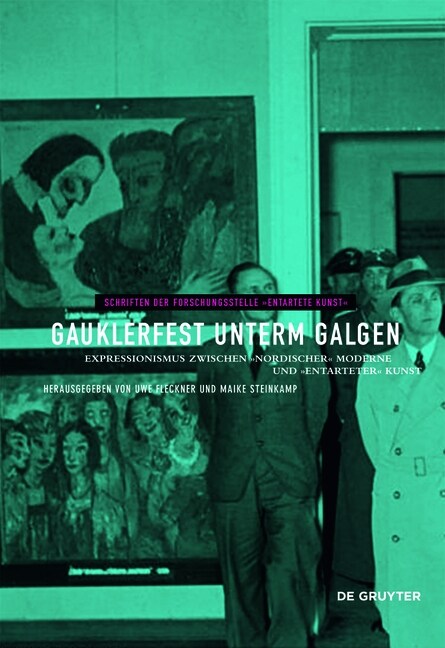 Gauklerfest Unterm Galgen: Expressionismus Zwischen 팶ordischer?Moderne Und 팫ntarteter?Kunst (Hardcover)