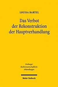 Das Verbot Der Rekonstruktion Der Hauptverhandlung: Versuch Einer Legitimation (Hardcover)