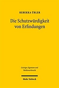 Die Schutzwurdigkeit Von Erfindungen: Fortschritt Und Erfindungshohe in Der Geschichte Des Patent- Und Gebrauchsmusterrechts (Paperback)