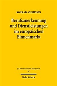Berufsanerkennung Und Dienstleistungen Im Europaischen Binnenmarkt: Die Eu-Richtlinien Aus Der Perspektive Der Methodik Der Rechtsangleichung Und Des (Paperback)