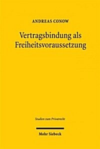 Vertragsbindung ALS Freiheitsvoraussetzung: Grundlagen Privater Vertragshaftung Und Anwendung Auf Das Gesellschafterdarlehensrecht Sowie Die Kapitalau (Hardcover)