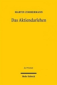 Das Aktiendarlehen: Die Zuordnung Von Aktionarsrechten Im Spannungsfeld Von Zivil-, Gesellschafts- Und Kapitalmarktrecht (Hardcover)