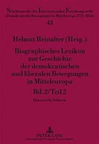 Biographisches Lexikon Zur Geschichte Der Demokratischen Und Liberalen Bewegungen in Mitteleuropa: Bd. 2 / Teil 2- Oesterreich / Schweiz (Hardcover)