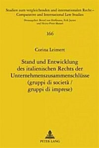 Stand Und Entwicklung Des Italienischen Rechts Der Unternehmenszusammenschluesse (Gruppi Di Societ?/ Gruppi Di Imprese) (Hardcover)