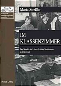 Im Klassenzimmer: Der Wandel Des Lehrer-Schueler-Verhaeltnisses in Oesterreich- Erste Und Zweite Republik Im Vergleich (Paperback)