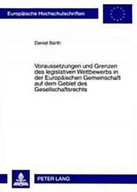 Voraussetzungen Und Grenzen Des Legislativen Wettbewerbs in Der Europaeischen Gemeinschaft Auf Dem Gebiet Des Gesellschaftsrechts (Paperback)