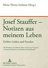 Josef Stauffer - Notizen aus meinem Leben: Erlebte Leiden und Freuden (Paperback)