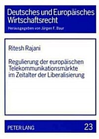 Regulierung Der Europaeischen Telekommunikationsmaerkte Im Zeitalter Der Liberalisierung: Eine Rechtsvergleichende Analyse Der Konzepte Der Marktabgre (Paperback)