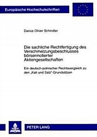 Die Sachliche Rechtfertigung Des Verschmelzungsbeschlusses Boersennotierter Aktiengesellschaften: Ein Deutsch-Polnischer Rechtsvergleich Zu Den 첢ali (Paperback)