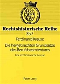 Die Hergebrachten Grundsaetze Des Berufsbeamtentums: Eine Rechtshistorische Analyse (Paperback)