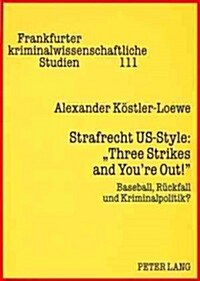 Strafrecht Us-Style: 첰hree Strikes and Youre Out!? Baseball, Rueckfall Und Kriminalpolitik? (Paperback)