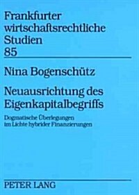 Neuausrichtung Des Eigenkapitalbegriffs: Dogmatische Ueberlegungen Im Lichte Hybrider Finanzierungen (Paperback)