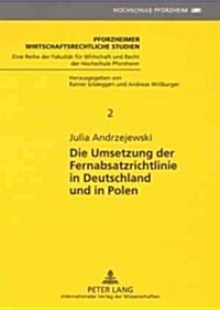 Die Umsetzung Der Fernabsatzrichtlinie in Deutschland Und in Polen: Die Umsetzung Der Richtlinie 1997/7/Eg Des Europaeischen Parlaments Und Des Rates (Paperback)
