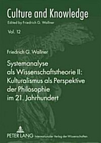 Systemanalyse ALS Wissenschaftstheorie II: Kulturalismus ALS Perspektive Der Philosophie Im 21. Jahrhundert (Paperback)