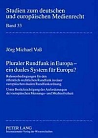 Pluraler Rundfunk in Europa - Ein Duales System Fuer Europa?: Rahmenbedingungen Fuer Den Oeffentlich-Rechtlichen Rundfunk in Einer Europaeischen Duale (Paperback)