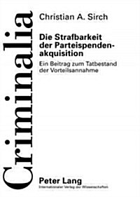 Die Strafbarkeit Der Parteispendenakquisition: Ein Beitrag Zum Tatbestand Der Vorteilsannahme (Paperback)