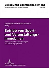 Betrieb Von Sport- Und Veranstaltungsimmobilien: Managementherausforderungen Und Handlungsoptionen (Hardcover)