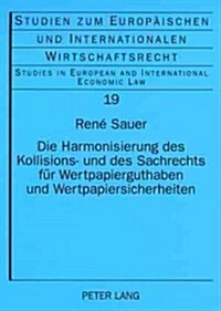 Die Harmonisierung Des Kollisions- Und Des Sachrechts Fuer Wertpapierguthaben Und Wertpapiersicherheiten: Hintergrund Und Entwicklung Gemeinschaftsrec (Paperback)