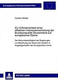 Zur Erforderlichkeit Einer Effektiven Interessenvertretung Der Bundesrepublik Deutschland Auf Europaeischer Ebene: Die Reformbeduerftigkeit Der Regelu (Paperback)