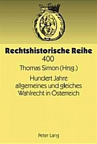 Hundert Jahre Allgemeines Und Gleiches Wahlrecht in Oesterreich: Modernes Wahlrecht Unter Den Bedingungen Eines Vielvoelkerstaates (Hardcover)