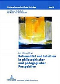 Rationalitaet Und Intuition in Philosophischer Und Paedagogischer Perspektive (Paperback)