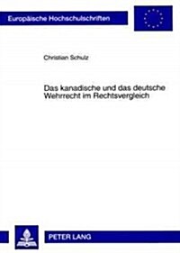 Das Kanadische Und Das Deutsche Wehrrecht Im Rechtsvergleich (Paperback)