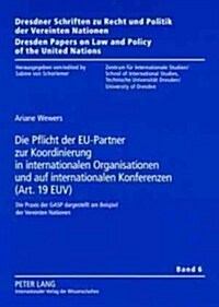 Die Pflicht Der Eu-Partner Zur Koordinierung in Internationalen Organisationen Und Auf Internationalen Konferenzen (Art. 19 Euv): Die Praxis Der Gasp (Paperback)