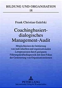 Coachingbasiert-Dialogisches Management-Audit: Moeglichkeiten Der Initiierung Von Individuellen Und Organisationalen Lernprozessen Durch Geeignete Fue (Paperback)