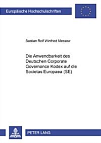 Die Anwendbarkeit Des Deutschen Corporate Governance Kodex Auf Die Societas Europaea (Se) (Paperback)