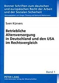 Betriebliche Altersversorgung in Deutschland Und Den USA Im Rechtsvergleich: Unverfallbarkeit, Portabilitaet Und Unisex-Tarife (Paperback)