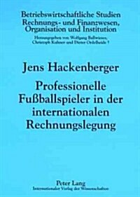 Professionelle Fu?allspieler in Der Internationalen Rechnungslegung: Eine Oekonomische Analyse (Paperback)