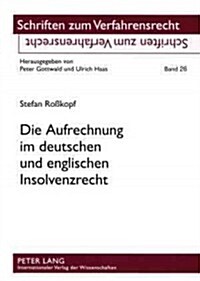 Die Aufrechnung Im Deutschen Und Englischen Insolvenzrecht: Eine Rechtsvergleichende Untersuchung (Paperback)