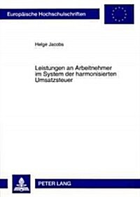 Leistungen an Arbeitnehmer Im System Der Harmonisierten Umsatzsteuer (Paperback)