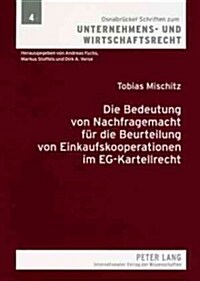 Die Bedeutung Von Nachfragemacht Fuer Die Beurteilung Von Einkaufskooperationen Im Eg-Kartellrecht (Paperback)