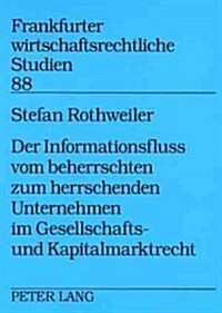 Der Informationsfluss Vom Beherrschten Zum Herrschenden Unternehmen Im Gesellschafts- Und Kapitalmarktrecht (Paperback)