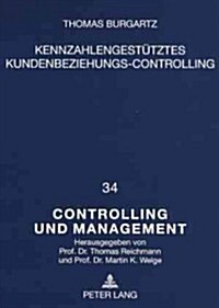 Kennzahlengestuetzes Kundenbeziehungs-Controlling: Ein Konzeptioneller Ansatz Zur Entscheidungsorienterten Planung Und Kontrolle Von Kundenbeziehungen (Paperback)