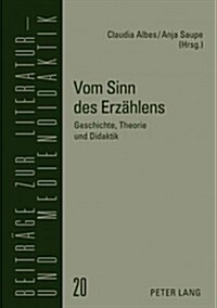 Vom Sinn Des Erzaehlens: Geschichte, Theorie Und Didaktik (Hardcover)