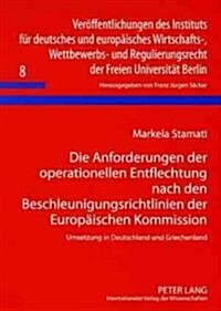 Die Anforderungen Der Operationellen Entflechtung Nach Den Beschleunigungsrichtlinien Der Europaeischen Kommission: Umsetzung in Deutschland Und Griec (Paperback)