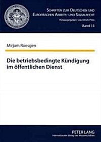 Die Betriebsbedingte Kuendigung Im Oeffentlichen Dienst (Paperback)