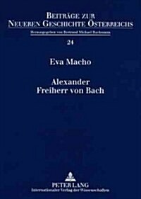 Alexander Freiherr von Bach: Stationen einer umstrittenen Karriere (Paperback)