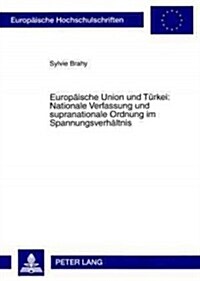 Europaeische Union Und Tuerkei: Nationale Verfassung Und Supranationale Ordnung Im Spannungsverhaeltnis (Paperback)