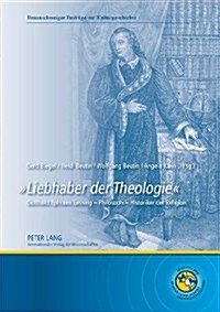 첣iebhaber Der Theologie? Gotthold Ephraim Lessing - Philosoph - Historiker Der Religion (Hardcover)