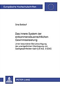 Das Innere System Der Einkommensteuerrechtlichen Gewinnrealisierung: Unter Besonderer Beruecksichtigung Der Unentgeltlichen Uebertragung Von Sachgesam (Paperback)