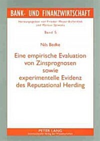 Eine Empirische Evaluation Von Zinsprognosen Sowie Experimentelle Evidenz Des Reputational Herding (Paperback)